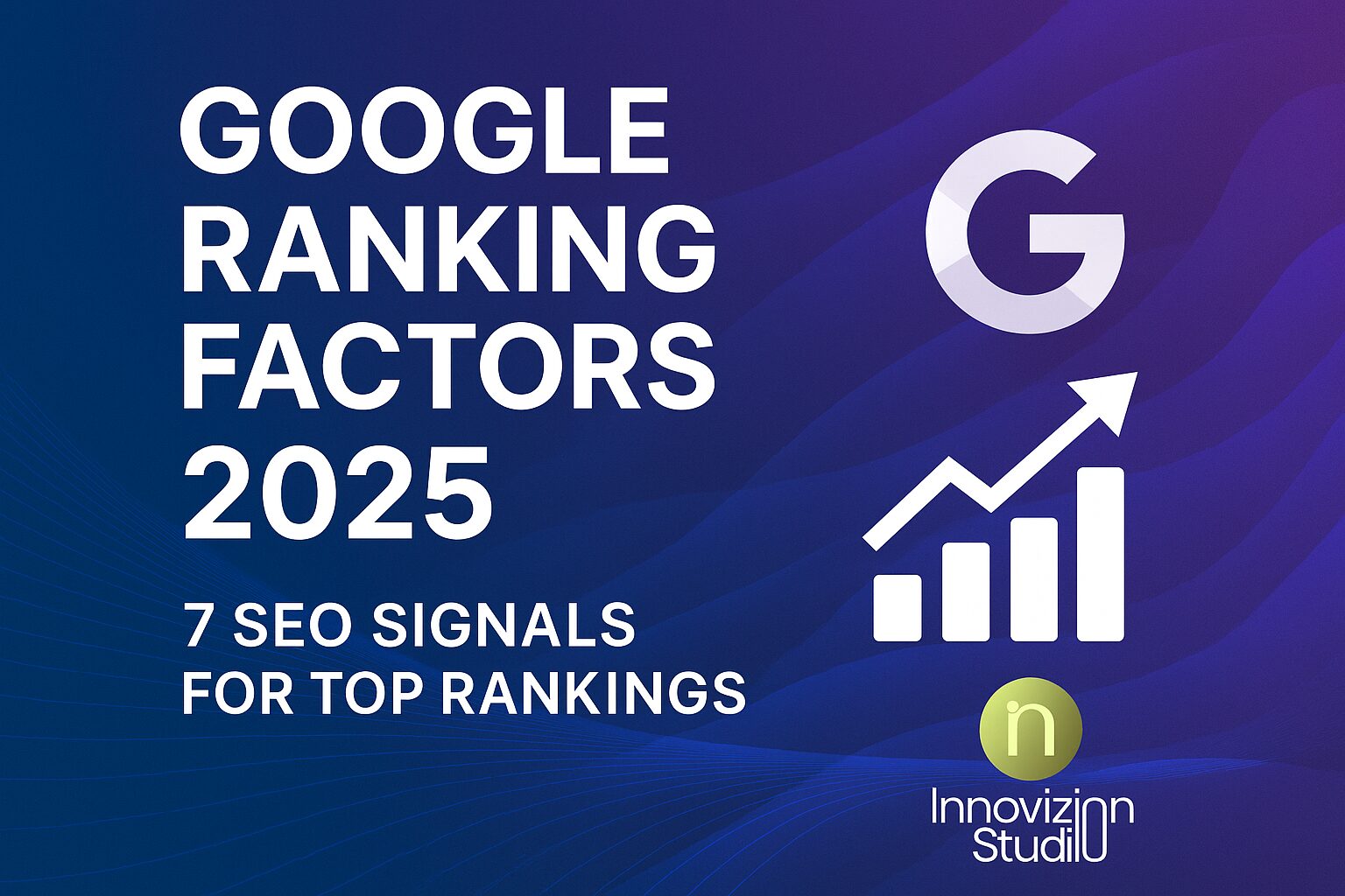 Google Ranking Factors 2025 – 7 SEO Signals for Top Rankings