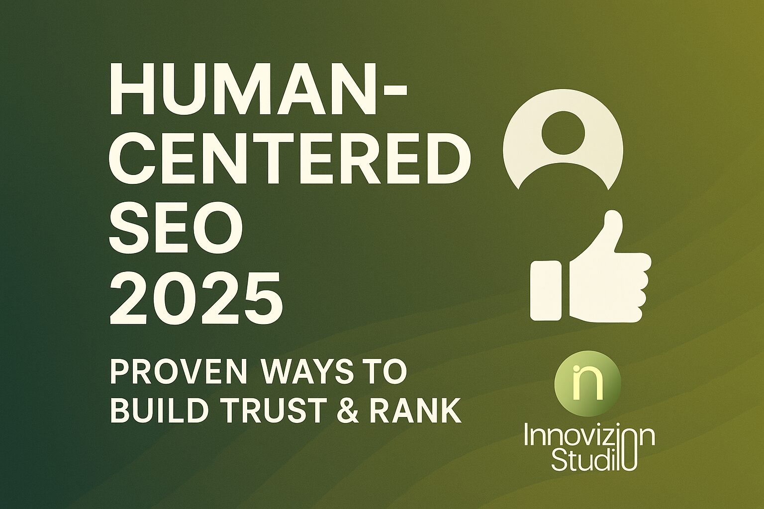 Human-Centered SEO 2025: Proven Ways to Build Trust & Rank
